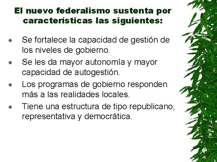 El nuevo federalismo sustenta por características las siguientes: Se fortalece la capacidad de gestión