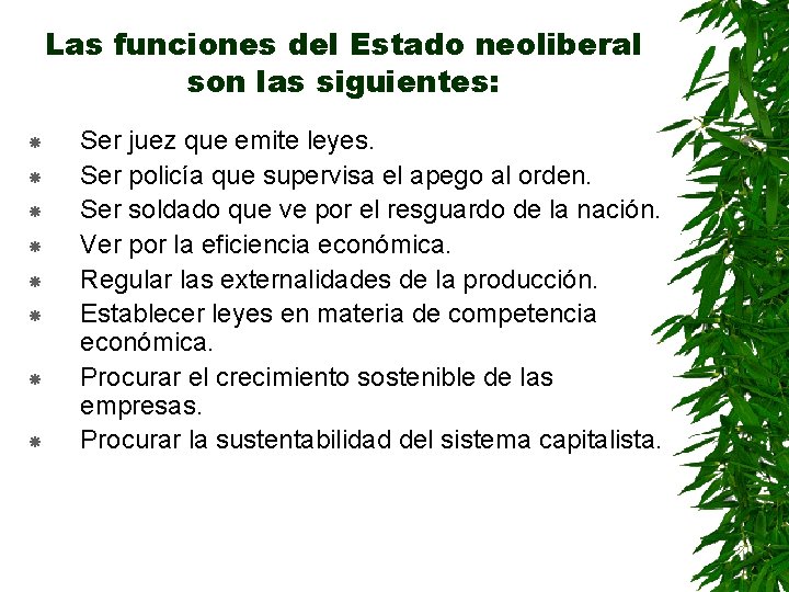 Las funciones del Estado neoliberal son las siguientes: Ser juez que emite leyes. Ser