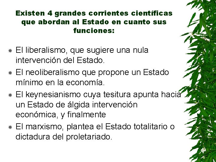 Existen 4 grandes corrientes científicas que abordan al Estado en cuanto sus funciones: El