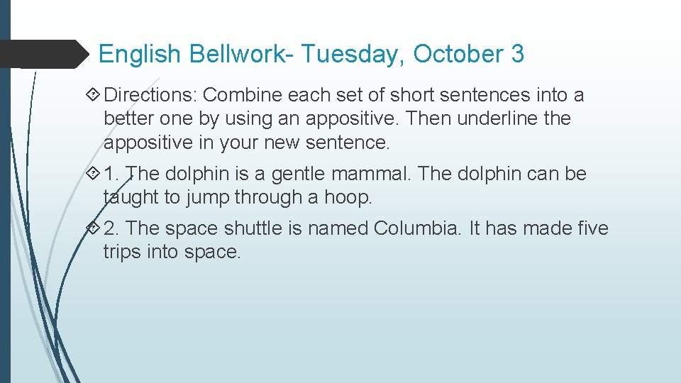 English Bellwork- Tuesday, October 3 Directions: Combine each set of short sentences into a