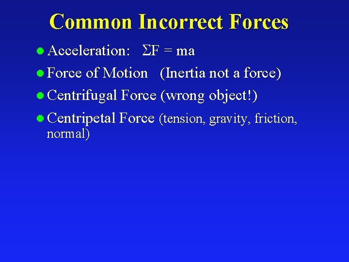 Common Incorrect Forces SF = ma l Force of Motion (Inertia not a force)