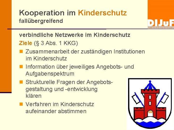 Kooperation im Kinderschutz fallübergreifend verbindliche Netzwerke im Kinderschutz Ziele (§ 3 Abs. 1 KKG)