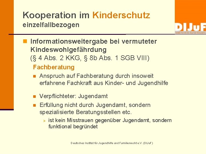 Kooperation im Kinderschutz einzelfallbezogen n Informationsweitergabe bei vermuteter Kindeswohlgefährdung (§ 4 Abs. 2 KKG,