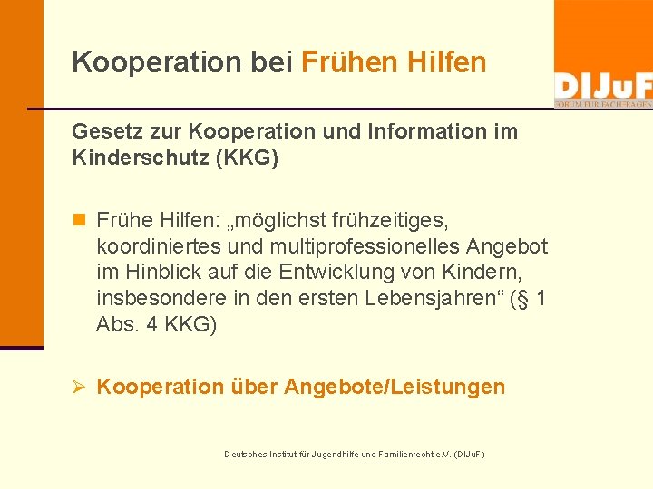 Kooperation bei Frühen Hilfen Gesetz zur Kooperation und Information im Kinderschutz (KKG) n Frühe