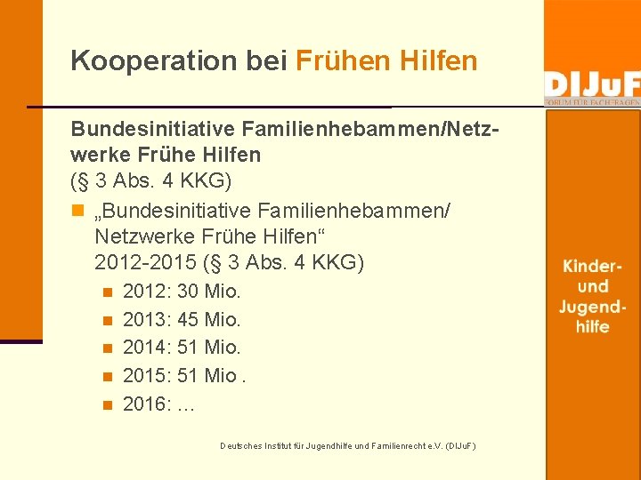 Kooperation bei Frühen Hilfen Bundesinitiative Familienhebammen/Netzwerke Frühe Hilfen (§ 3 Abs. 4 KKG) n