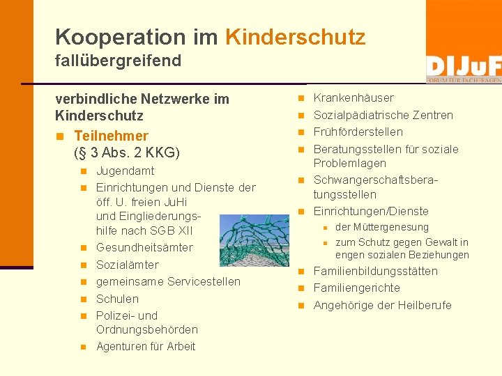 Kooperation im Kinderschutz fallübergreifend verbindliche Netzwerke im Kinderschutz n Teilnehmer (§ 3 Abs. 2
