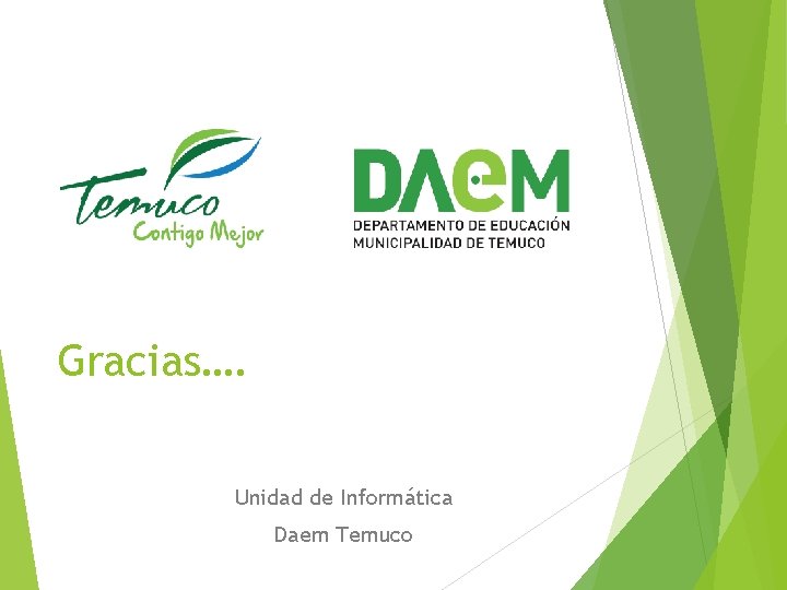 Gracias…. Unidad de Informática Daem Temuco 