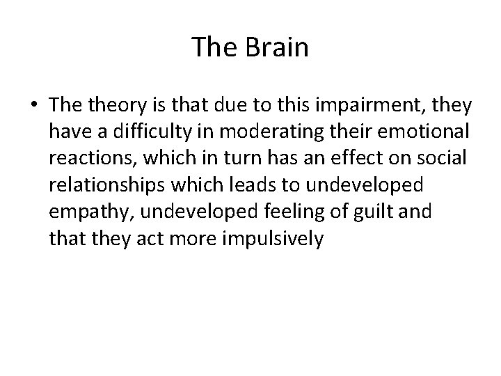 The Brain • The theory is that due to this impairment, they have a