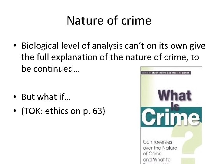 Nature of crime • Biological level of analysis can’t on its own give the