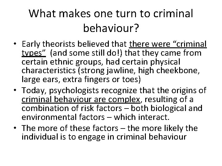 What makes one turn to criminal behaviour? • Early theorists believed that there were