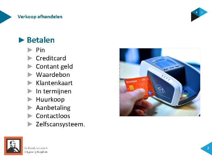 Verkoop afhandelen ► Betalen ► ► ► ► ► Pin Creditcard Contant geld Waardebon