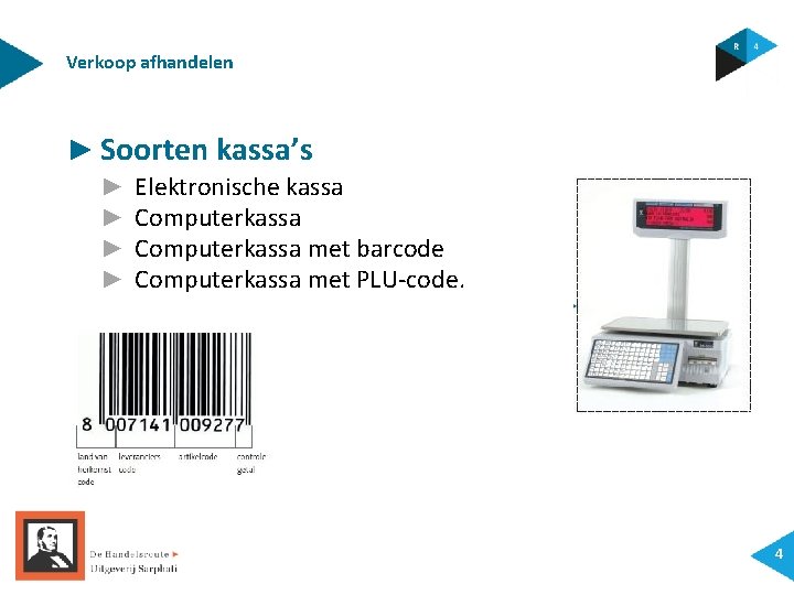 Verkoop afhandelen ► Soorten kassa’s ► ► Elektronische kassa Computerkassa met barcode Computerkassa met
