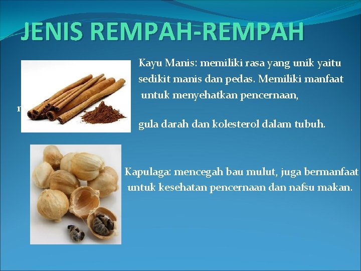 JENIS REMPAH-REMPAH mengurangi Kayu Manis: memiliki rasa yang unik yaitu sedikit manis dan pedas.