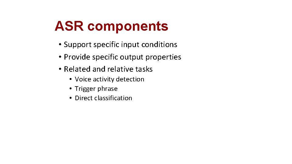 ASR components • Support specific input conditions • Provide specific output properties • Related