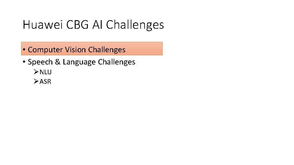 Huawei CBG AI Challenges • Computer Vision Challenges • Speech & Language Challenges ØNLU
