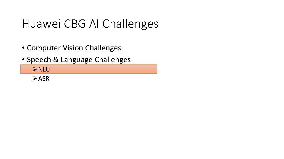 Huawei CBG AI Challenges • Computer Vision Challenges • Speech & Language Challenges ØNLU