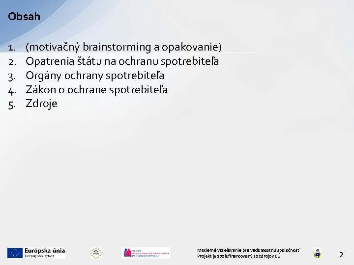 Obsah 1. 2. 3. 4. 5. (motivačný brainstorming a opakovanie) Opatrenia štátu na ochranu