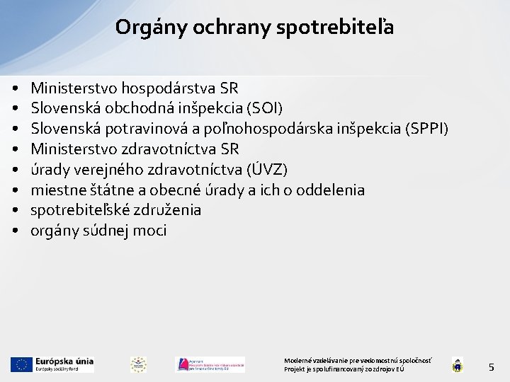 Orgány ochrany spotrebiteľa • • Ministerstvo hospodárstva SR Slovenská obchodná inšpekcia (SOI) Slovenská potravinová