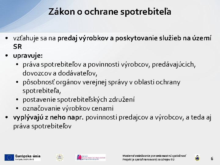 Zákon o ochrane spotrebiteľa • vzťahuje sa na predaj výrobkov a poskytovanie služieb na