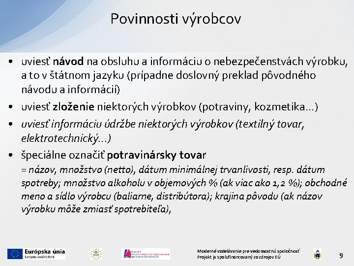 Povinnosti výrobcov • uviesť návod na obsluhu a informáciu o nebezpečenstvách výrobku, a to