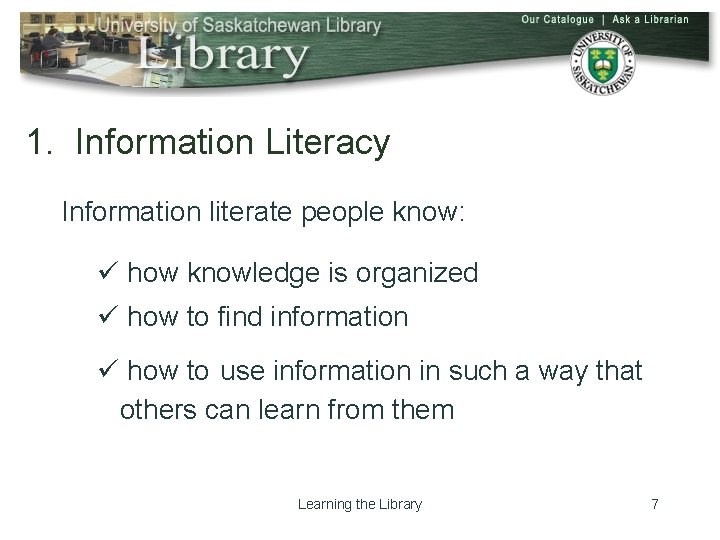 1. Information Literacy Information literate people know: ü how knowledge is organized ü how