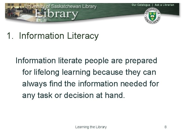 1. Information Literacy Information literate people are prepared for lifelong learning because they can