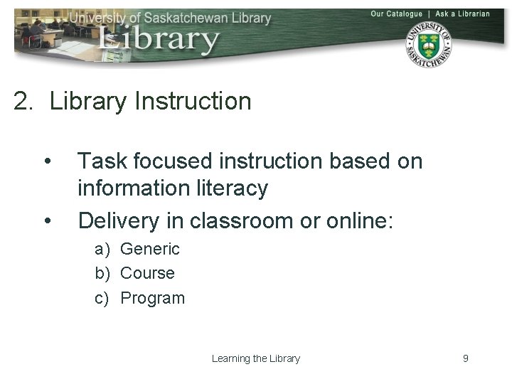 2. Library Instruction • • Task focused instruction based on information literacy Delivery in