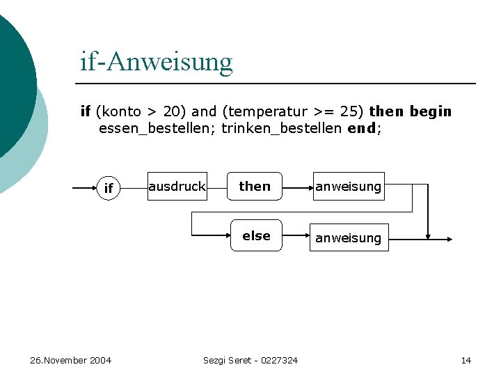 if-Anweisung if (konto > 20) and (temperatur >= 25) then begin essen_bestellen; trinken_bestellen end; if-Anweisung if (konto > 20) and (temperatur >= 25) then begin essen_bestellen; trinken_bestellen end;