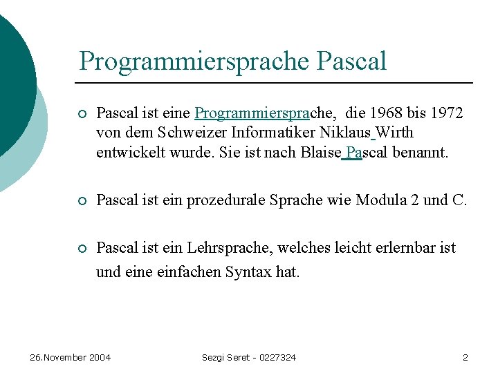 Programmiersprache Pascal ¡ Pascal ist eine Programmiersprache, die 1968 bis 1972 von dem Schweizer Programmiersprache Pascal ¡ Pascal ist eine Programmiersprache, die 1968 bis 1972 von dem Schweizer