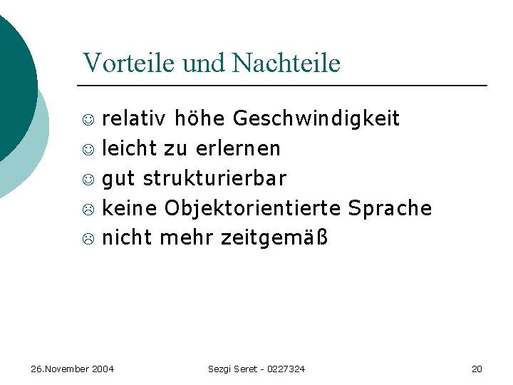 Vorteile und Nachteile J J J L L relativ höhe Geschwindigkeit leicht zu erlernen Vorteile und Nachteile J J J L L relativ höhe Geschwindigkeit leicht zu erlernen