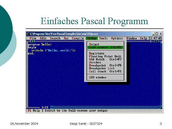 Einfaches Pascal Programm 26. November 2004 Sezgi Seret - 0227324 3 Einfaches Pascal Programm 26. November 2004 Sezgi Seret - 0227324 3