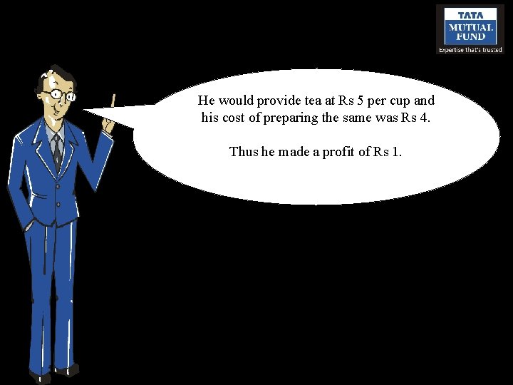 He would provide tea at Rs 5 per cup and his cost of preparing
