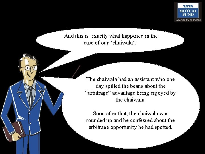 And this is exactly what happened in the case of our “chaiwala”. The chaiwala