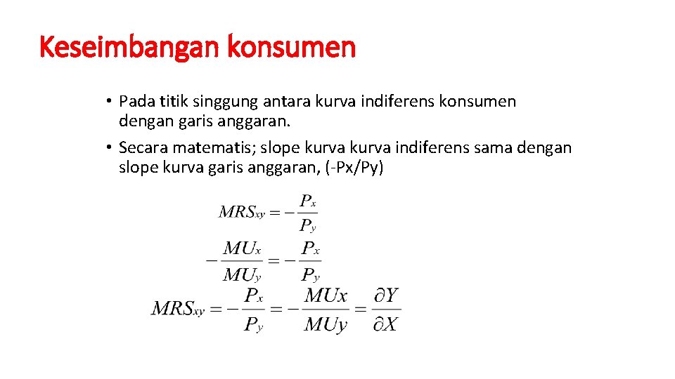 Keseimbangan konsumen • Pada titik singgung antara kurva indiferens konsumen dengan garis anggaran. •