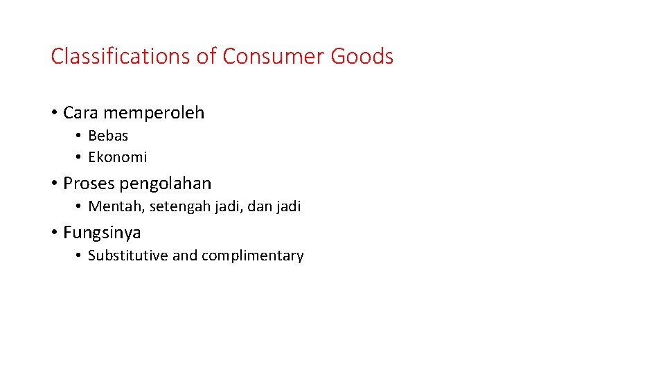 Classifications of Consumer Goods • Cara memperoleh • Bebas • Ekonomi • Proses pengolahan