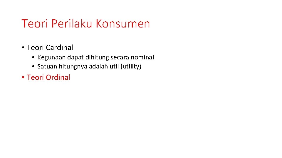 Teori Perilaku Konsumen • Teori Cardinal • Kegunaan dapat dihitung secara nominal • Satuan
