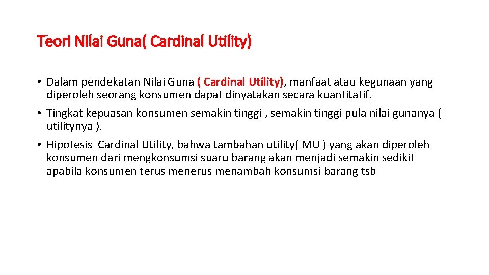Teori Nilai Guna( Cardinal Utility) • Dalam pendekatan Nilai Guna ( Cardinal Utility), manfaat