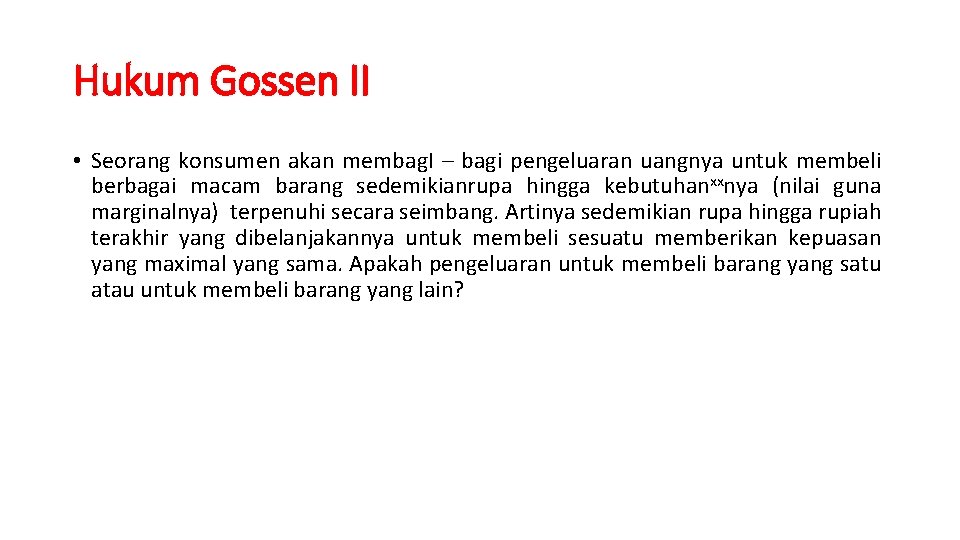 Hukum Gossen II • Seorang konsumen akan membag. I – bagi pengeluaran uangnya untuk