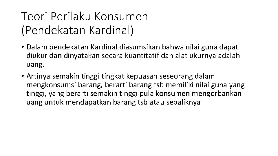 Teori Perilaku Konsumen (Pendekatan Kardinal) • Dalam pendekatan Kardinal diasumsikan bahwa nilai guna dapat