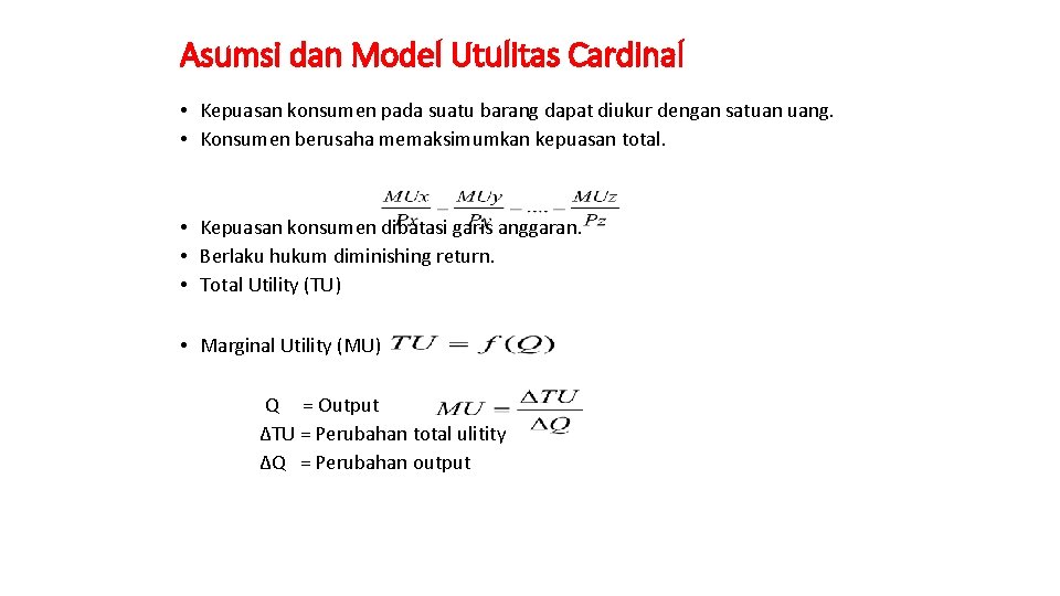 Asumsi dan Model Utulitas Cardinal • Kepuasan konsumen pada suatu barang dapat diukur dengan