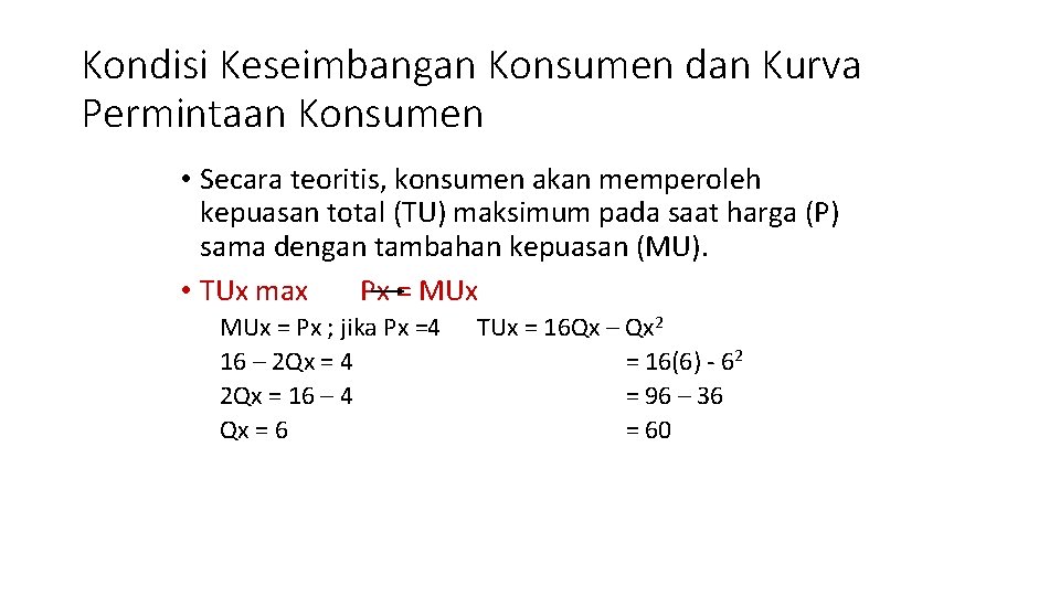 Kondisi Keseimbangan Konsumen dan Kurva Permintaan Konsumen • Secara teoritis, konsumen akan memperoleh kepuasan