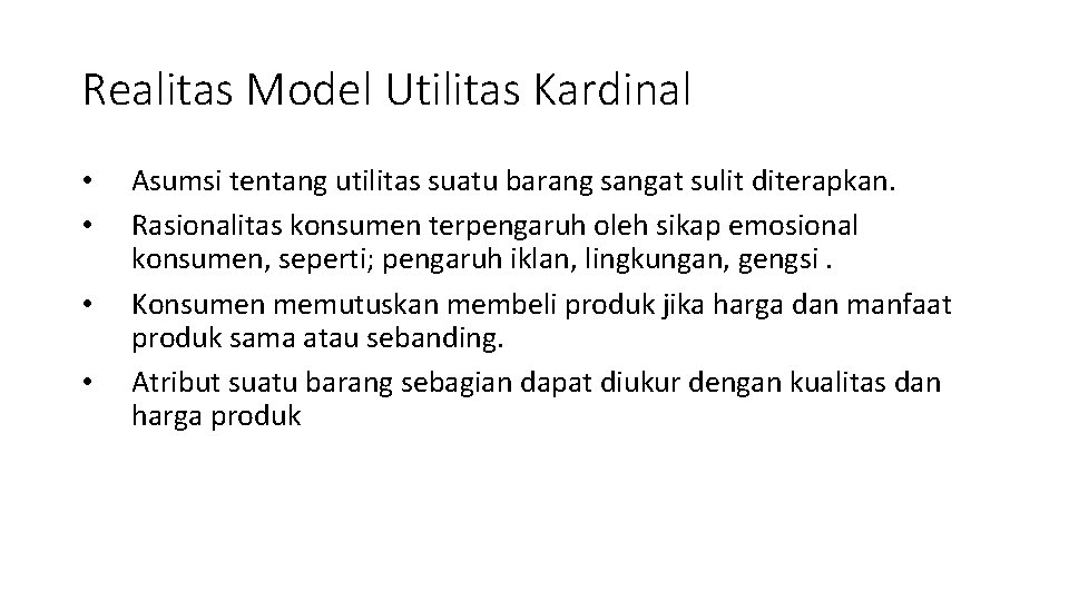 Realitas Model Utilitas Kardinal • • Asumsi tentang utilitas suatu barang sangat sulit diterapkan.