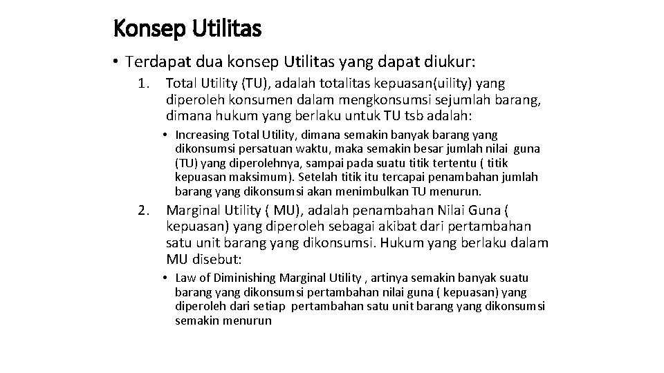 Konsep Utilitas • Terdapat dua konsep Utilitas yang dapat diukur: 1. Total Utility (TU),