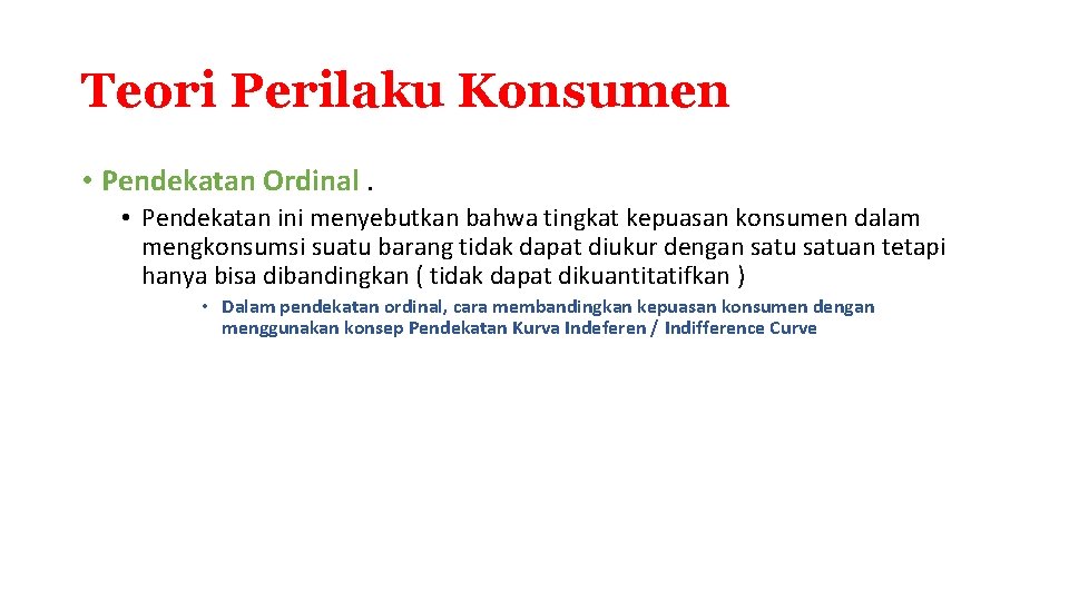 Teori Perilaku Konsumen • Pendekatan Ordinal. • Pendekatan ini menyebutkan bahwa tingkat kepuasan konsumen