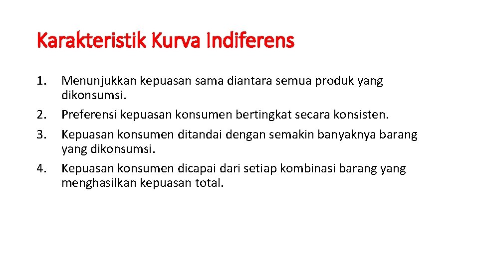 Karakteristik Kurva Indiferens 1. 2. 3. 4. Menunjukkan kepuasan sama diantara semua produk yang
