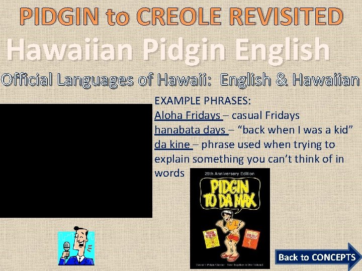 PIDGIN to CREOLE REVISITED Hawaiian Pidgin English Official Languages of Hawaii: English & Hawaiian