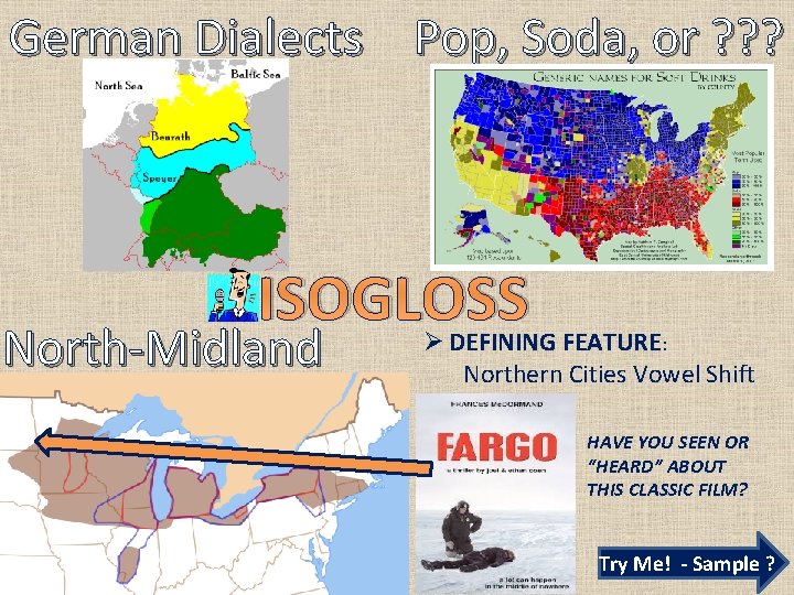 German Dialects Pop, Soda, or ? ? ? ISOGLOSS Ø North-Midland DEFINING FEATURE: Northern