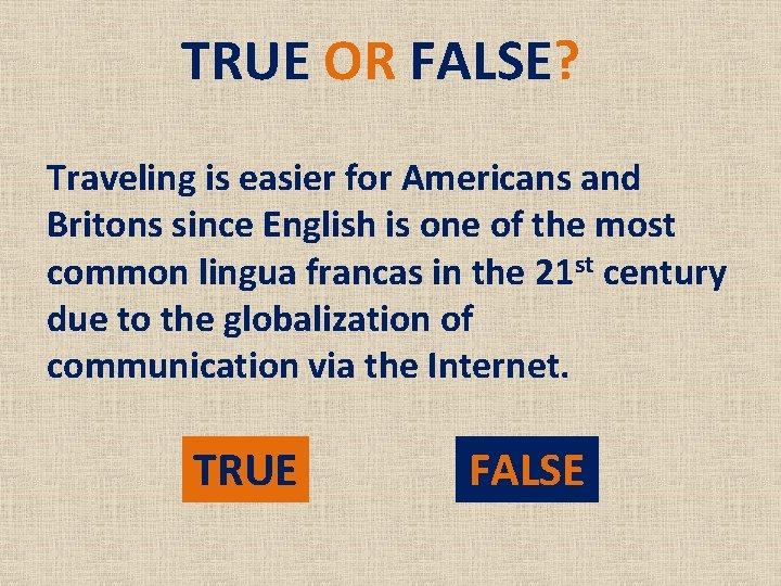 TRUE OR FALSE? Traveling is easier for Americans and Britons since English is one