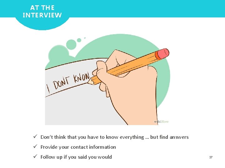 AT THE INTERVIEW ü Don’t think that you have to know everything … but