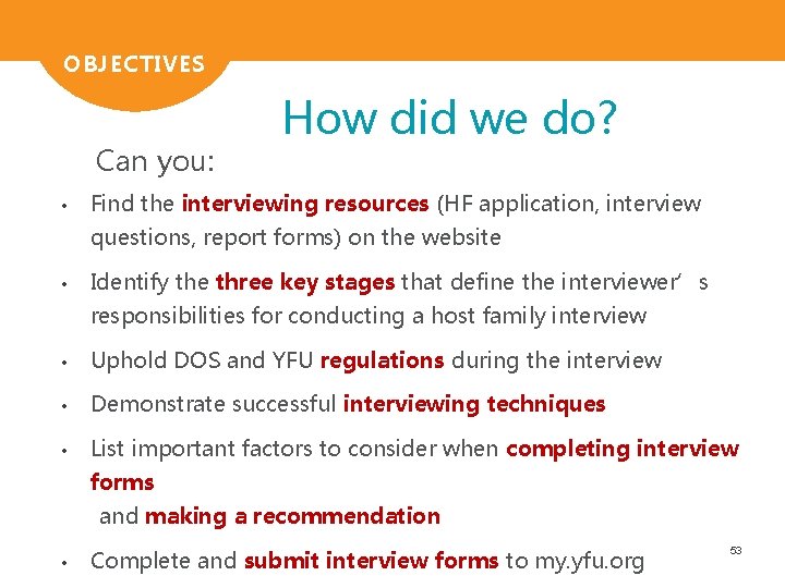 OBJECTIVES Can you: • How did we do? Find the interviewing resources (HF application,
